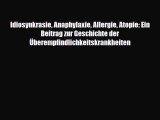 Read Idiosynkrasie Anaphylaxie Allergie Atopie: Ein Beitrag zur Geschichte der Überempfindlichkeitskrankheiten