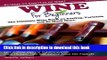 Read Books Wine for Beginners: The Ultimate Wine Book on Tasting, Varietals and So Much More Ebook