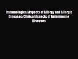 Download Immunological Aspects of Allergy and Allergic Diseases: Clinical Aspects of Autoimmune