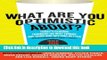 Read What Are You Optimistic About?: Today s Leading Thinkers on Why Things Are Good and Getting