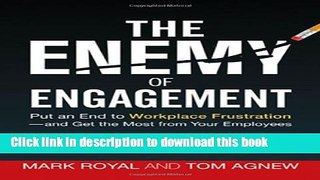 Download The Enemy of Engagement: Put an End to Workplace Frustration - and Get the Most from Your