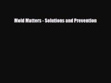 Read Mold Matters - Solutions and Prevention PDF Online
