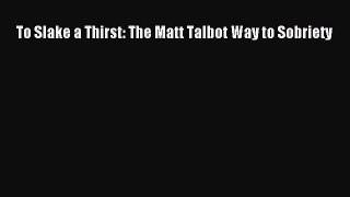 Free Full [PDF] Downlaod  To Slake a Thirst: The Matt Talbot Way to Sobriety  Full E-Book
