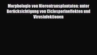 Read Morphologie von Nierentransplantaten: unter Berücksichtigung von Ciclosporineffekten und