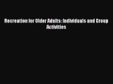 [PDF] Recreation for Older Adults: Individuals and Group Activities Read Full Ebook