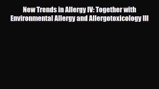 Download New Trends in Allergy IV: Together with Environmental Allergy and Allergotoxicology