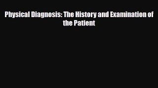 Download Physical Diagnosis: The History and Examination of the Patient PDF Full Ebook
