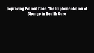 [PDF] Improving Patient Care: The Implementation of Change in Health Care Download Online