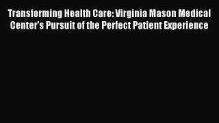 [PDF] Transforming Health Care: Virginia Mason Medical Center's Pursuit of the Perfect Patient