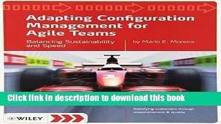 Read Adapting Configuration Management for Agile Teams: Balancing Sustainability and Speed by