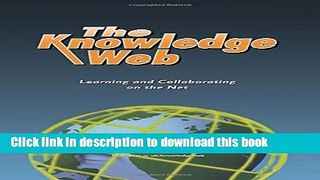 Read The Knowledge Web: Learning and Collaborating on the Net (Open and Flexible Learning Series)