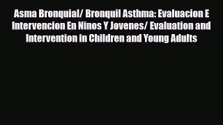 Download Asma Bronquial/ Bronquil Asthma: Evaluacion E Intervencion En Ninos Y Jovenes/ Evaluation
