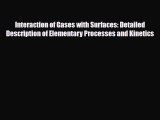 Read Interaction of Gases with Surfaces: Detailed Description of Elementary Processes and Kinetics