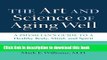 Read The Art and Science of Aging Well: A Physician s Guide to a Healthy Body, Mind, and Spirit