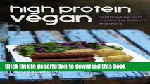 Download Books High Protein Vegan: Hearty Whole Food Meals, Raw Desserts and More E-Book Free