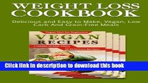 Read Books Weight Loss Cookbook: Delicious and Easy to Make, Vegan, Low Carb And Grain-Free Meals