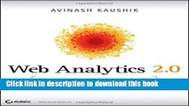 Download Web Analytics 2.0: The Art of Online Accountability and Science of Customer Centricity