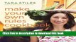 Read Books Make Your Own Rules Cookbook: More Than 100 Simple, Healthy Recipes Inspired by Family