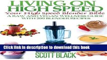 Read Books Living On High Speed: Your High Speed Blender Bible A Raw And Vegan Wellness Guide With