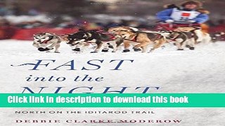 Read Books Fast into the Night: A Woman, Her Dogs, and Their Journey North on the Iditarod Trail