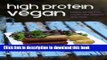 Read Books High Protein Vegan: Hearty Whole Food Meals, Raw Desserts and More PDF Free