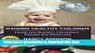 Read Books Raising Healthy Children: Health and Nutrition Information, Recipes, and Resources