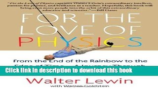 Read Book For the Love of Physics: From the End of the Rainbow to the Edge of Time - A Journey