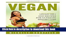 Read Books Vegan: Vegan Diet And Recipes For Ultimate Weight Loss (Vegan Diet, Weight loss, Vegan