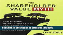 Read The Shareholder Value Myth: How Putting Shareholders First Harms Investors, Corporations, and