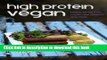 Read Books High Protein Vegan: Hearty Whole Food Meals, Raw Desserts and More Ebook PDF