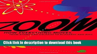 Download Book Zoom: How Everything Moves: From Atoms and Galaxies to Blizzards and Bees Ebook PDF