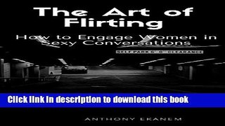 Download The Art of Flirting: How to Engage Women in Sexy Conversations PDF Free