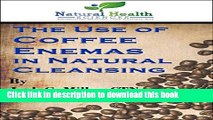 Read Books The Use of Coffee Enemas in Natural Cleansing E-Book Free