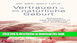 Download Vertrauen in die natÃ¼rliche Geburt: Gelassen und entspannt in den KreiÃŸsaal (German