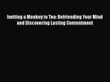 READ book  Inviting a Monkey to Tea: Befriending Your Mind and Discovering Lasting Contentment
