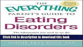 Read The Everything Parent s Guide to Eating Disorders: The Information Plan You Need to See the