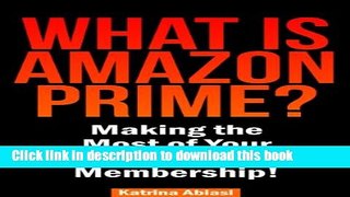 Read Books What is Amazon Prime?  Making the Most of Your Amazon Prime Membership! PDF Free