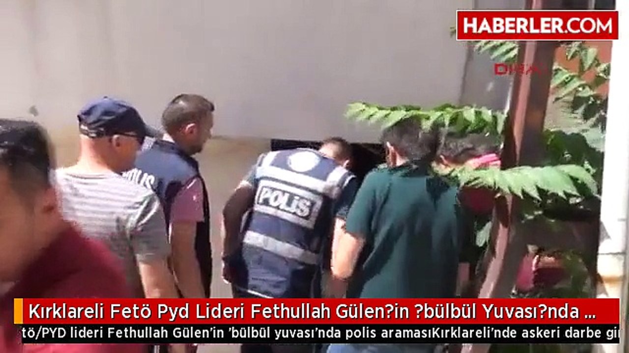 Kırklareli Fetö Pyd Lideri Fethullah Gülen?in ?bülbül Yuvası?nda Polis Araması