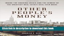 Read Other People s Money: Inside the Housing Crisis and the Demise of the Greatest Real Estate