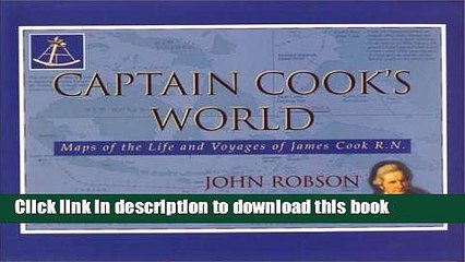 Download Captain Cook s World: Maps of the Life and Voyages of James Cook RN  Ebook Online