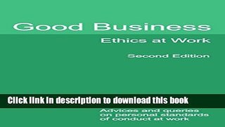 Read Good Business Ethics at Work: Advices and Queries on Personal Standards of Conduct at Work