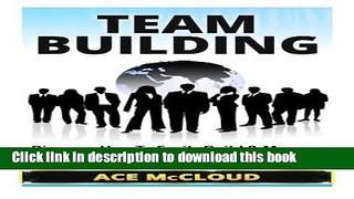 Read Team Building: Discover How To Easily Build   Manage Winning Teams (Team Building, Team