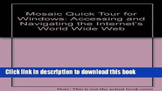 Read Mosaic Quick Tour for Windows: Accessing   Navigating the Internet s World Wide Web/Book and