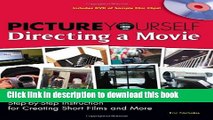 Read Picture Yourself Directing a Movie: Step-by-Step Instruction for Short Films, Documentaries,
