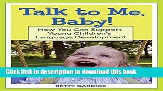 Read Talk to ME, Baby!: How You Can Support Young Children s Language Development Ebook Free