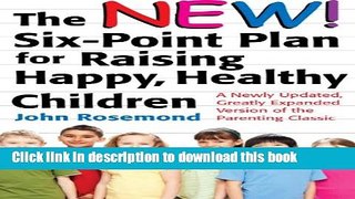 Read The New Six-Point Plan for Raising Happy, Healthy Children: A Newly Updated, Greatly Expanded