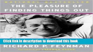 Download Books The Pleasure of Finding Things Out: The Best Short Works of Richard P. Feynman