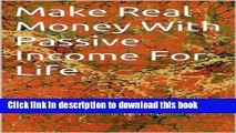 Read Make Real Money With Passive Income For Life: Online Earning (Vol 1) Ebook Free