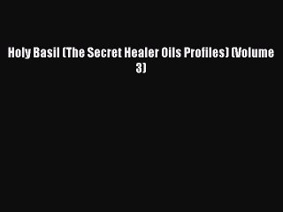 READ book  Holy Basil (The Secret Healer Oils Profiles) (Volume 3)  Full E-Book