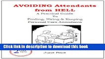 Read AVOIDING Attendants from HELL: A Practical Guide To Finding, Hiring   Keeping Personal Care
